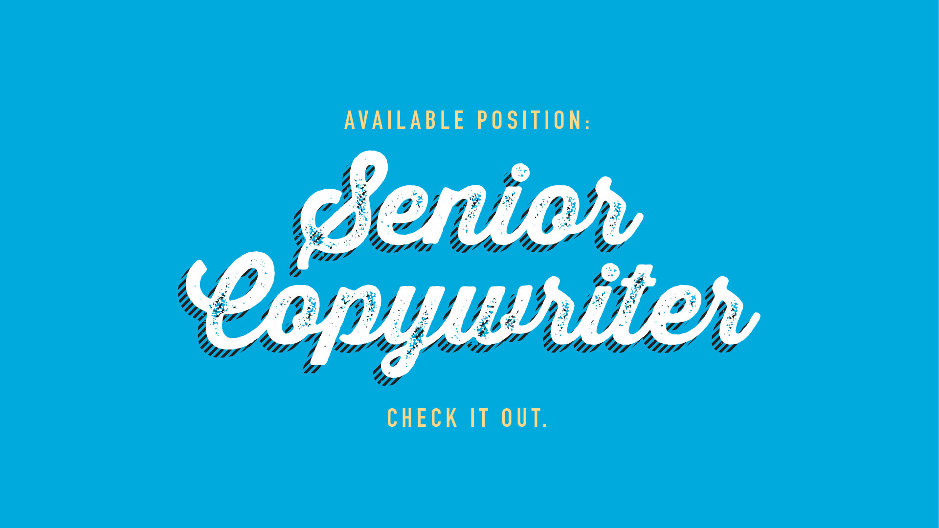 Available Position: Senior Copywriter. Check it out.