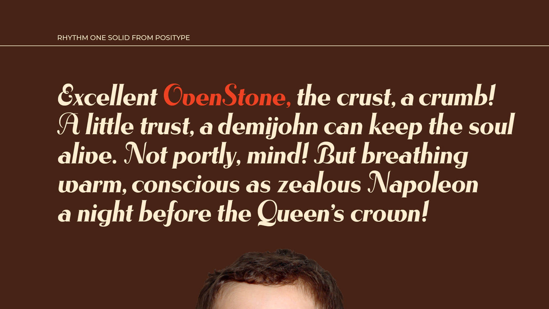 Rhythm One Solid Type Specimen Pangram: Excellent OvenStone, the crust, a crumb! A little trust, a demijohn can keep the soul alive. Not portly, mind! But breathing warm, conscious as zealous Napoleona night before the Queen’s crown!