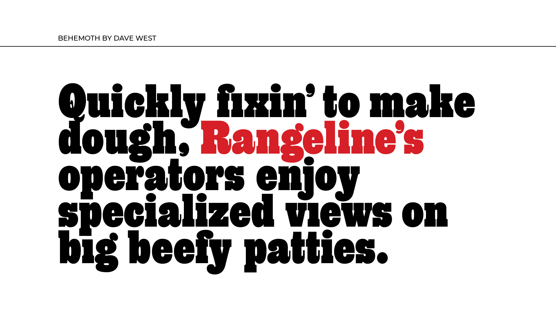 Rangeline Behemoth Type Specimen Pangram: Quickly fixin’ to make dough, Rangeline’s operators enjoy specialized views on big beefy patties.